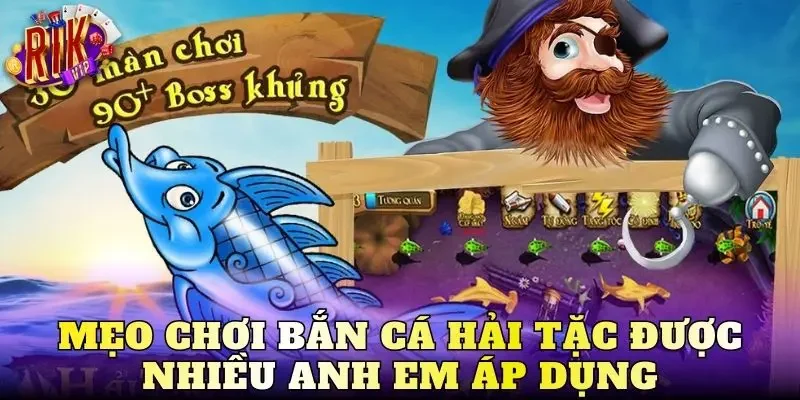 Mẹo chơi bắn cá hải tặc được nhiều anh em áp dụng