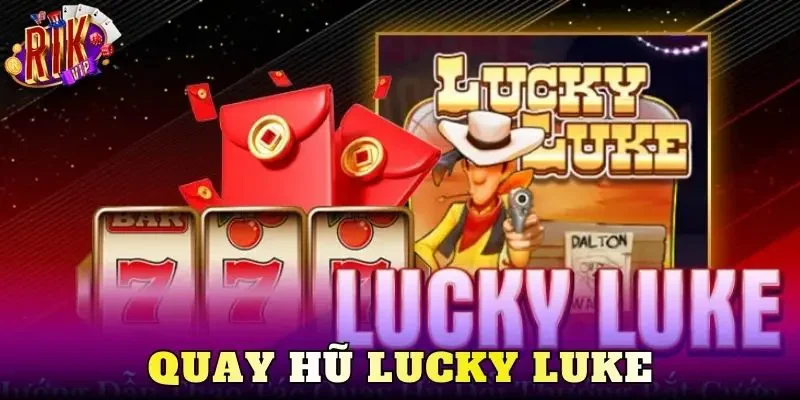 Quay Hũ Lucky Luke – Cảm Giác Săn Hũ Cao Bồi Cực Cuốn