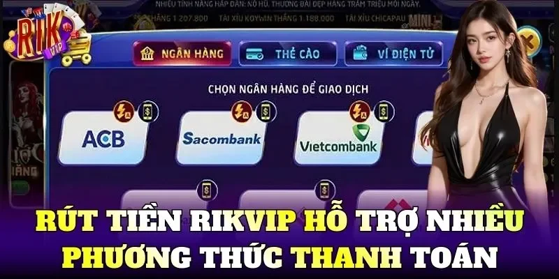 Rút Tiền Rikvip hỗ trợ nhiều phương thức thanh toán