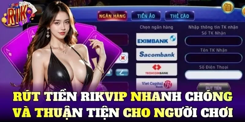 Rút Tiền Rikvip nhanh chóng và thuận tiện cho người chơi
