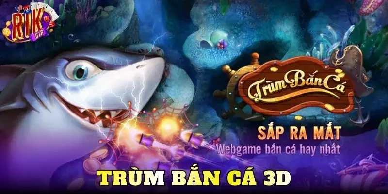 Trùm Bắn Cá 3D – Bí Kíp Săn Thưởng Dưới Đại Dương